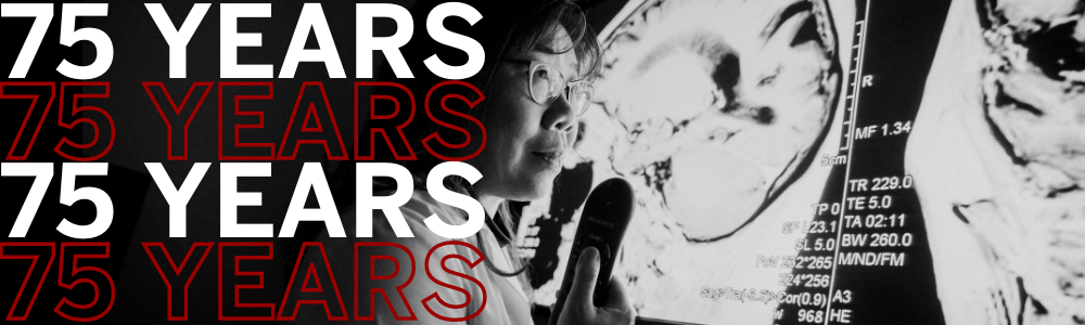 In the background is black and white image of a radiologist looking at brain images on a large screen; the image is to the right and the radiologist is Dr. Yu-Chien Wu. Layered on top of the image, alternating from white to crimson are the words 75 YEARS.