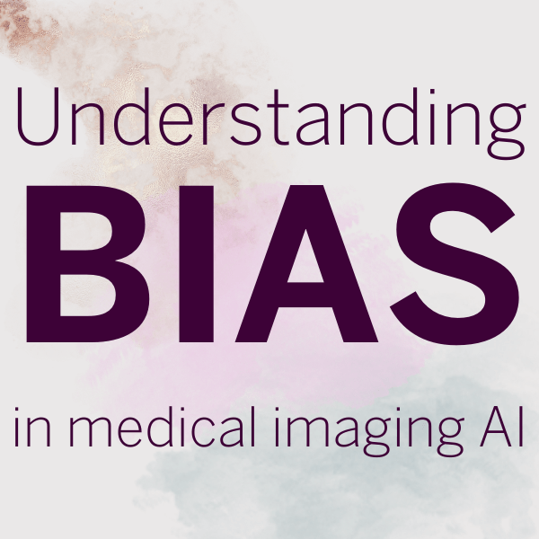 The words, "Understanding Bias in medical imaging AI" over smudged colors of brown, pink and blue in the background.